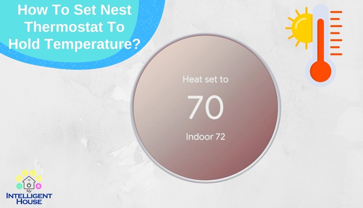 How to Set Nest Thermostat to Hold Temperature? 2024 Guide