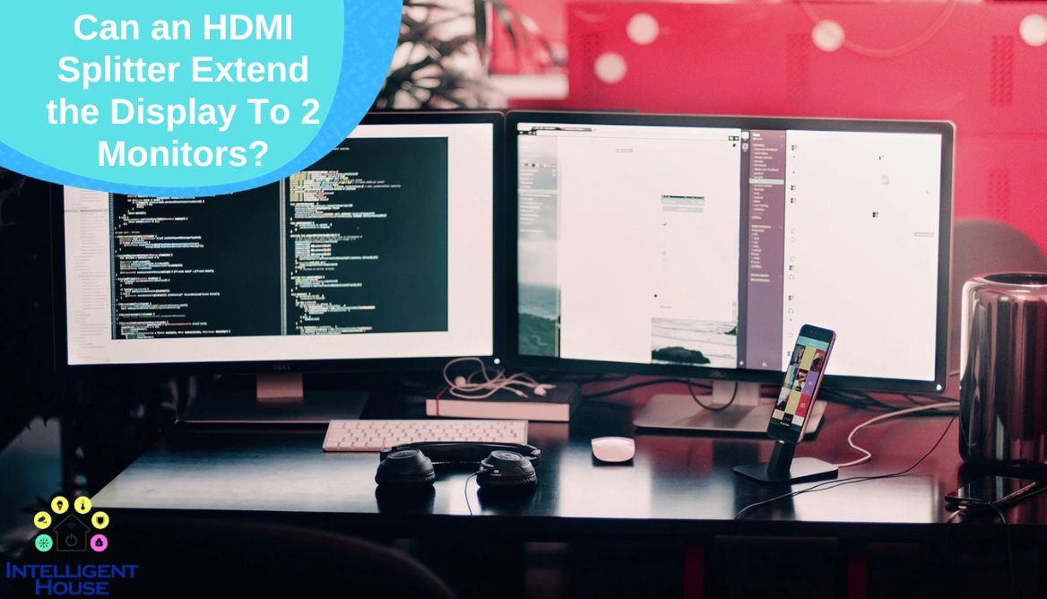 Can an HDMI Splitter Extend the Display To 2 Monitors?