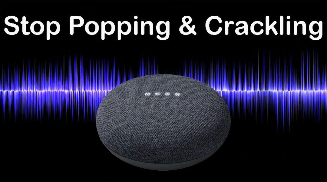 Why Is My Google Home Making Popping Noises? 8 Ways How To Stop Google