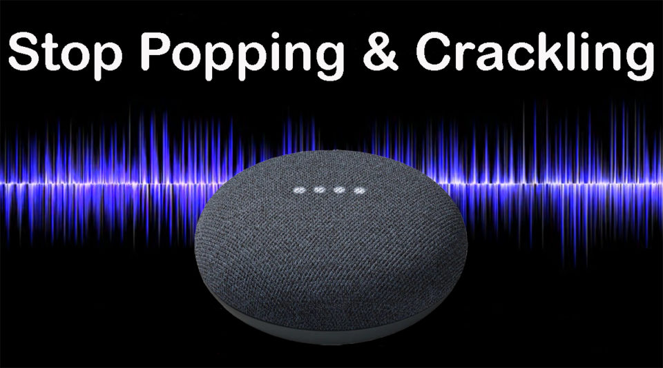 Why Is My Google Home Making Popping Noises? 8 Ways How To Stop Google