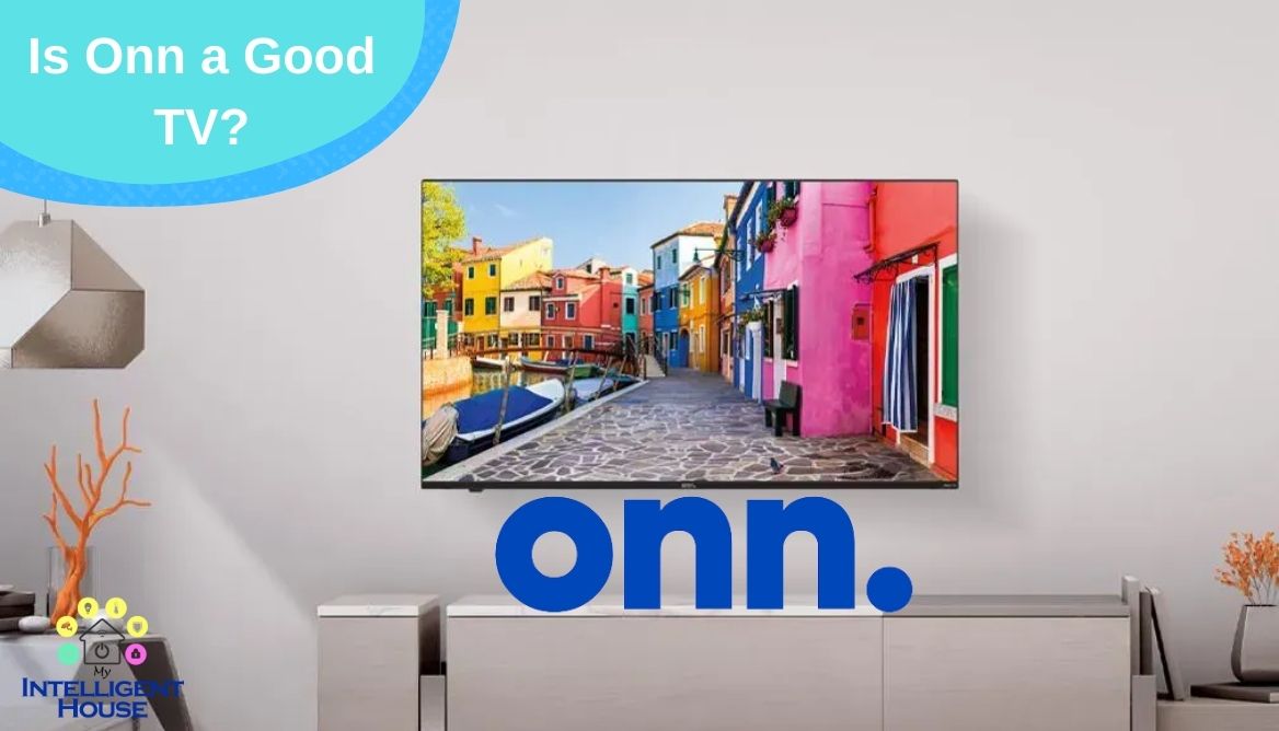 Is Onn a Good TV? 7 Facts That Will Surprise You
