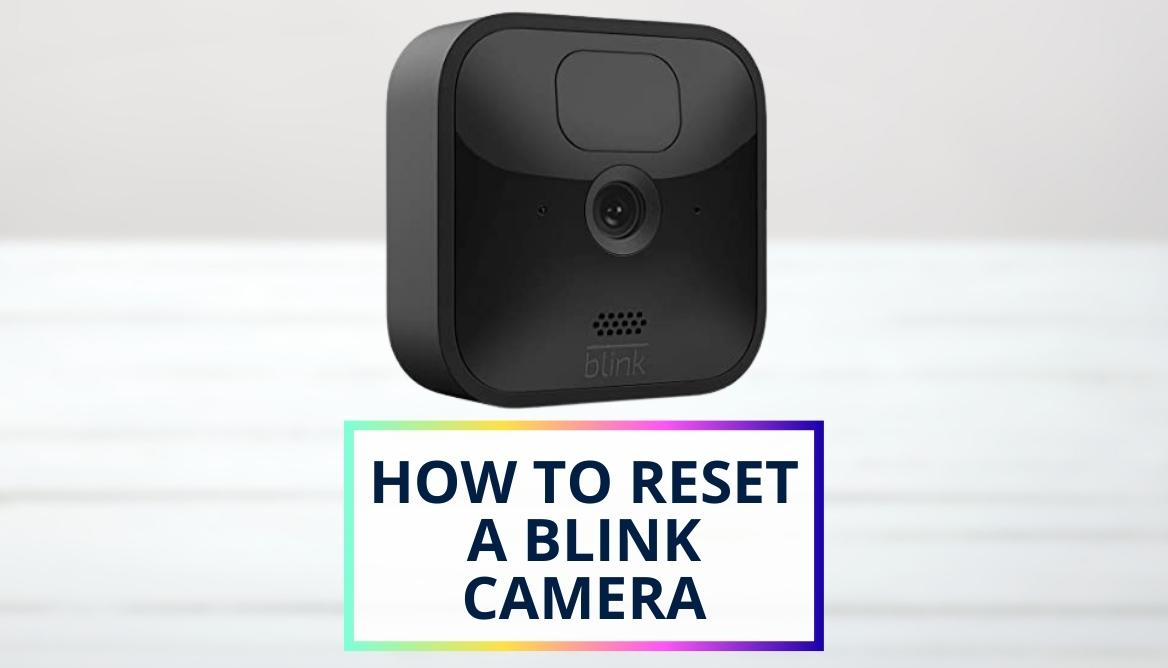 How to Reset a Blink Camera? 4 Important Keys Before Reset